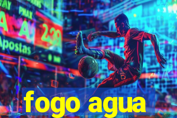 fogo agua